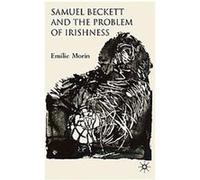 Samuel Beckett and the Problem of Irishness Emilie Morin (Auteur)
