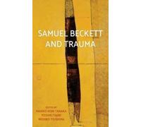 Samuel Beckett and Trauma Edited by Mariko Hori Tanaka , Edited by Yoshiki Tajiri , Edited by Michiko Tsushima (Auteur)