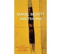 Samuel Beckett and Trauma Edited by Mariko Hori Tanaka , Edited by Yoshiki Tajiri , Edited by Michiko Tsushima (Auteur)