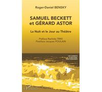 Samuel Beckett et Gérard Astor La Nuit et le Jour au Théâtre - Roger-Daniel Bensky - L'harmattan - broché - Essai