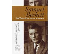Samuel Beckett. Nel buio di un teatro accecante