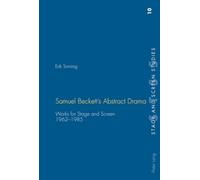 Samuel Beckett’s Abstract Drama: Works for Stage and Screen- 1962-1985