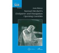 Samuel Beckett's Endgame and Hungarian Opening Gambits - Anita Rákóczy - L'harmattan - broché - Biographie