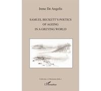 Samuel Beckett's poetics of ageing in a greying world - Irene De Angelis - L'harmattan - broché - Essai