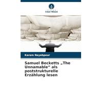 Samuel Becketts "The Unnamable" als poststrukturelle Erzählung lesen