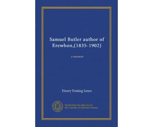 Samuel Butler author of Erewhon,(1835-1902) (v.01): a memoir