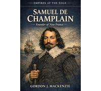 Samuel de Champlain: Founder of New France