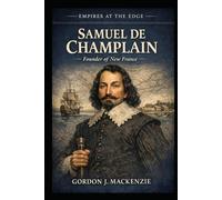 Samuel de Champlain: Founder of New France