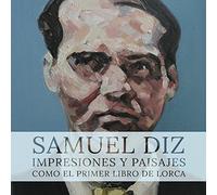 Samuel Diz - Impresiones y paisajes, como el primer libro de Lorca