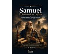 Samuel: El Profeta de los Ungidos: Oración, obediencia y liderazgo espiritual en tiempos de crisis