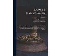 Samuel Hahnemann; His Life And Work, Based On Recently Discovered State Papers, Documents, Letters, Etc. Translated From The German By Marie L. Wheele