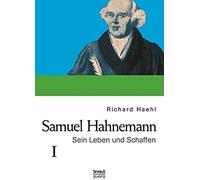 Samuel Hahnemann: Sein Leben Und Schaffen. Bd. 1