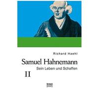 Samuel Hahnemann: Sein Leben Und Schaffen. Bd. 2