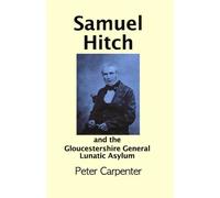 Samuel Hitch: and the Gloucestershire General Lunatic Asylum
