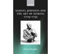 Samuel Johnson And The Art Of Sinking 1709-1791 Freya Johnston (Auteur)