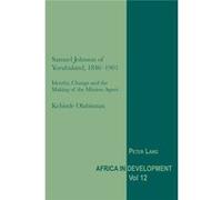 Samuel Johnson Of Yorubaland, 1846-1901: Identity, Change And The Making Of The Mission Agent (Africa In Development) (Paperback) Kehinde Olabimtan, (Auteur)