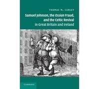 Samuel Johnson, the Ossian Fraud, and the Celtic Revival in Great Britain and Ireland - [Version Originale] Thomas M Curley (Auteur)
