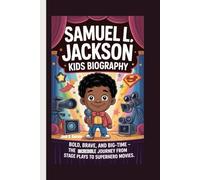 SAMUEL L. JACKSON KIDS BIOGRAPHY: Bold, Brave, and Big-Time - The Incredible Journey from Stage Plays to Superhero Movies