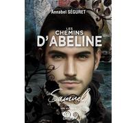 Samuel Les Chemins D’Abeline - Tome 3 - Annabel Séguret - Gaelis Editions - broché - Roman