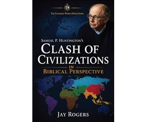 Samuel P. Huntington's Clash of Civilizations in Biblical Perspective: Book 2 of the Changing World Order Series