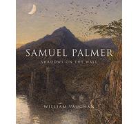 Samuel Palmer: Shadows on the Wall