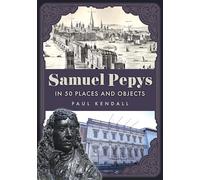 Samuel Pepys in 50 Places and Objects