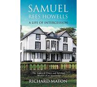 Samuel Rees Howells, a Life of Intercession: The Legacy of Prayer and Spiritual Warfare of an Intercessor