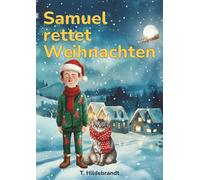 Samuel rettet Weihnachten: Eine magische Weihnachtsgeschichte über Mut, Freundschaft und die Kraft, an sich selbst zu glauben.