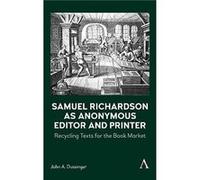 Samuel Richardson as Anonymous Editor and Printer by John A. Dussinger John A. Dussinger (Auteur)