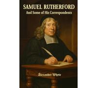 Samuel Rutherford: and Some of His Correspondents
