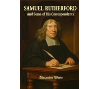 Samuel Rutherford: and Some of His Correspondents