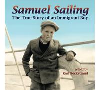Samuel Sailing: The True Story Of An Immigrant Boy (Young American Immigrants)