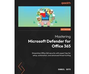 Samuel Soto Mastering Microsoft Defender for Office 365 (Poche)