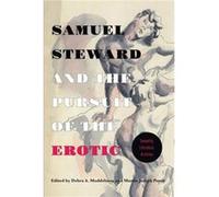 Samuel Steward and the Pursuit of the Erotic Sexuality Literature Archives Samuel Steward and the Pursuit of the Erotic Sexuality Literature Archives (Auteur)