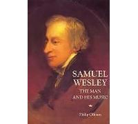 Samuel Wesley: The Man And His Music