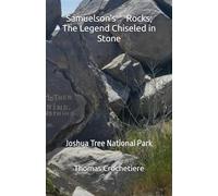 Samuelson's Rocks; The Legend Chiseled in Stone: Joshua Tree National Park