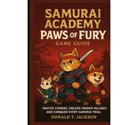 Samurai Academy: Paws of Fury Game Guide: Master Combat, Unlock Hidden Villages and Conquer Every Samurai Trial
