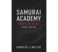 Samurai Academy: Paws Of Fury Game Guide: The Complete Combat, Strategy, and Mastery Handbook for Every Samurai Player