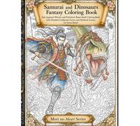 Samurai and Dinosaurs Fantasy Coloring Book: Epic Japanese Warrior and Prehistoric Beast Adult Coloring Book with Detailed Traditional Armor and Mythical Scenery for Stress Relief