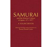 Samurai and the Warrior Culture of Japan, 471-1877: A Sourcebook