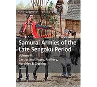 Samurai Armies of the Late Sengoku Period: Volume II: Castles and Sieges, Artillery, Heraldry & Clothing