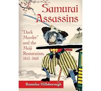 Samurai Assassins: Dark Murder and the Meiji Restoration, 1853-1868