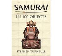 Samurai In 100 Objects Stephen Turnbull, (Auteur)