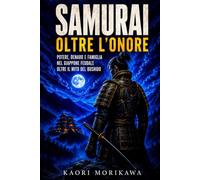 Samurai oltre l'onore: Potere, denaro e famiglia nel Giappone feudale oltre il mito del bushido