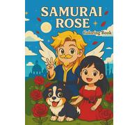 Samurai Rose Coloring Book: A Magical Fantasy Adventure of Friendship, Time Travel, and Courage for Kids and Teens