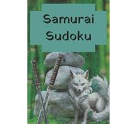 Samurai Sudoku: 100 puzzles to sharpen the sword of the mind Solutions included