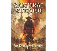 Samurai Sudoku: For Courageous Adults | 6x9 Inches 142 pages | 90 puzzles, Easy, Medium & Hard + Solutions | Gift for Puzzle Lovers