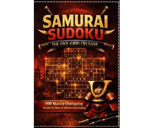 Samurai Sudoku: The Five-Grid Crusade: 100 Massive Overlapping Puzzles for Hours of Immersive Brain Training | Multi-Grid Overlapping Sudoku Book for Adults
