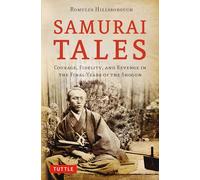 Samurai Tales: Courage, Fidelity, and Revenge in the Final Years of the Shogun