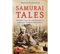 Samurai Tales: Courage, Fidelity, And Revenge In The Final Years Of The Shogun (Paperback) Romulus Hillsborough, (Auteur)
